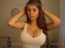 Do italian women like to be fuck South Haven, MI.